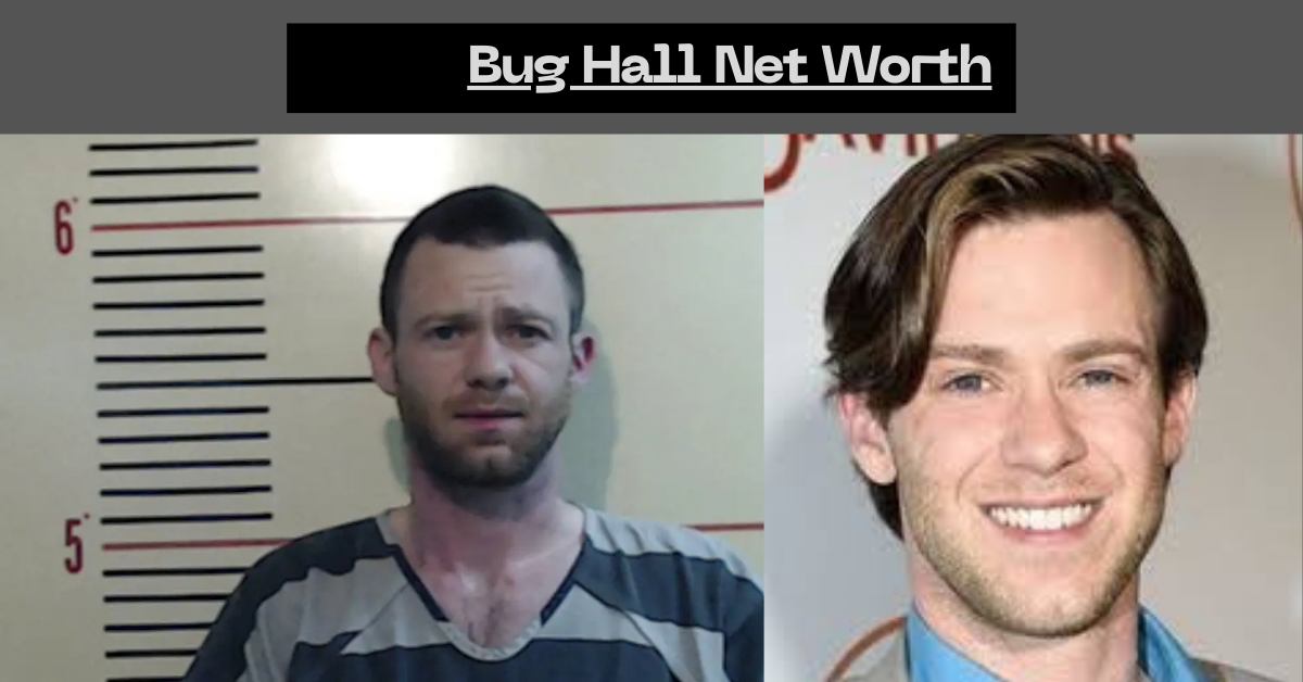 Bug Hall Net Worth