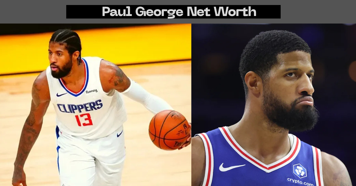 Paul George Net Worth: What I’ve Learned Watching a Superstar Build Real Wealth