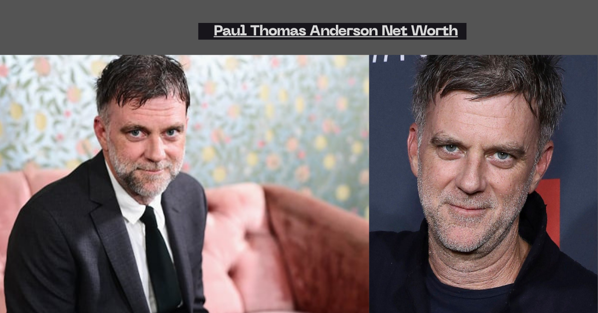Paul Thomas Anderson Net Worth: A Closer Look at the Director Behind Iconic Films