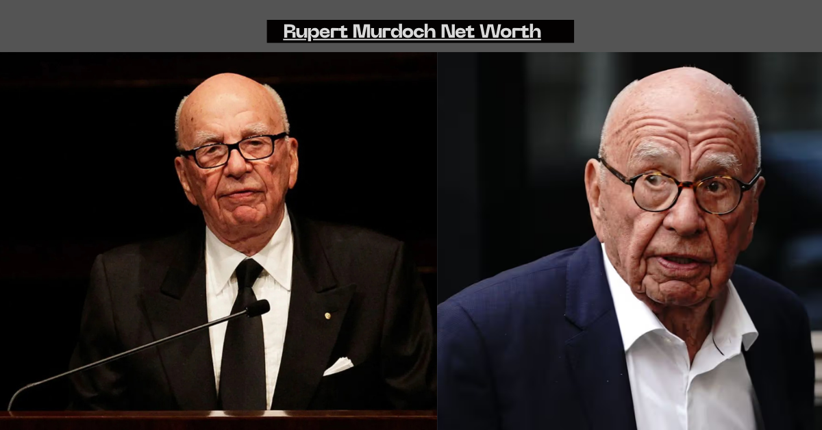 Rupert Murdoch Net Worth 2026